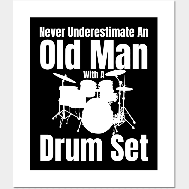 Never Underestimate An Old Man With A Drum Set Wall Art by HobbyAndArt